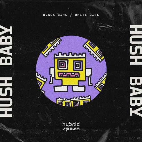 BLACK GIRL - WHITE GIRL - Hush Baby [HYSPASM06]